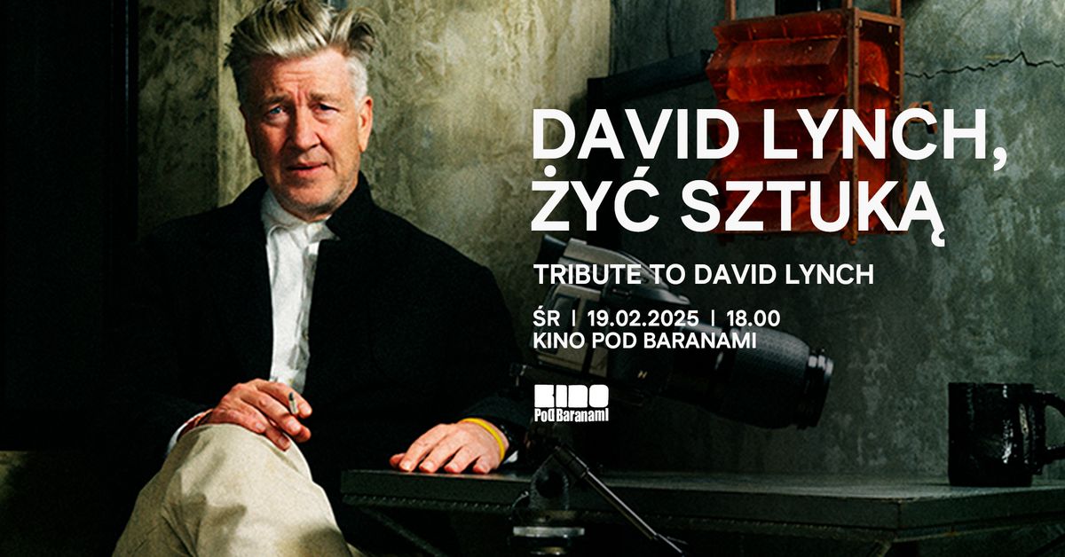 Tribute to David Lynch: DAVID LYNCH, \u017bY\u0106 SZTUK\u0104 - pokaz specjalny | Kino Pod Baranami