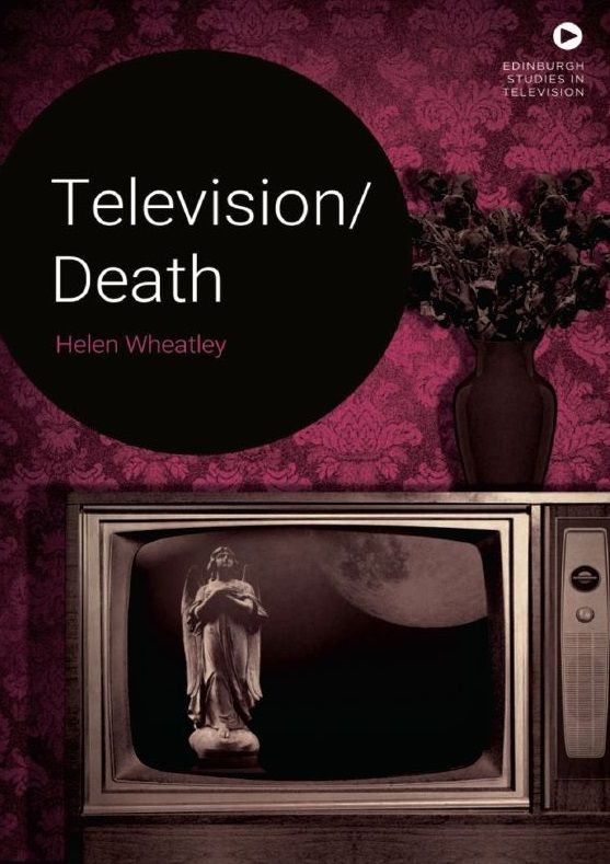 Television\/Death - talk by Helen Wheatley