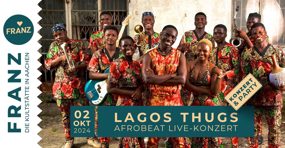 LAGOS THUGS \u2022 \u201eAFROBEAT LIVE-KONZERT + PARTY\u201c \u2022 FRANZ AACHEN