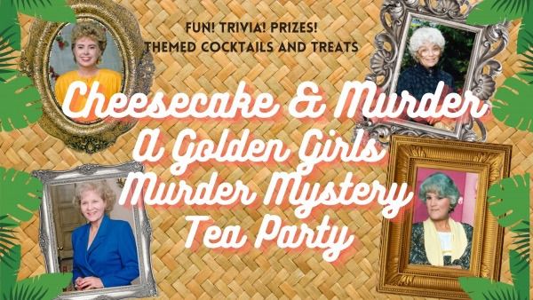 Cheesecake and Murder- Golden Girls Murder Mystery Lunch