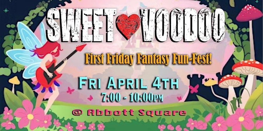 Sweet Voodoo at Abbott Square - First Friday Fantasy Fun-Fest!!