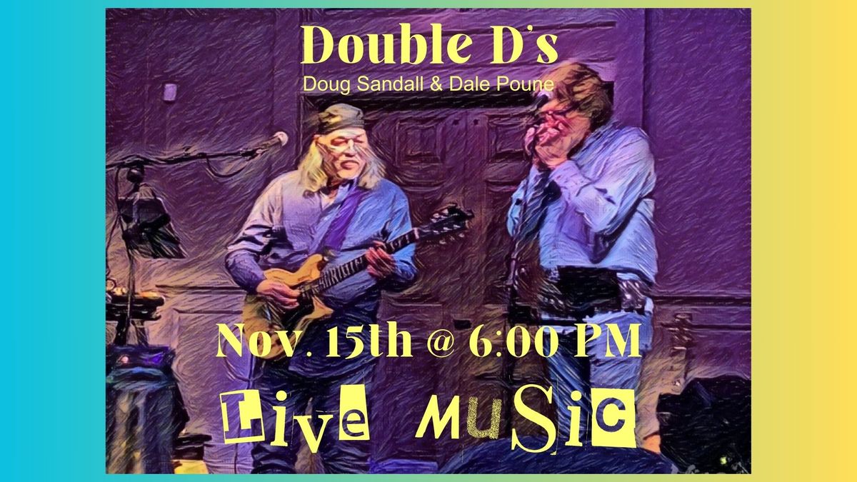 Live Music with The Double D's (Dale Poune & Doug Sandall)