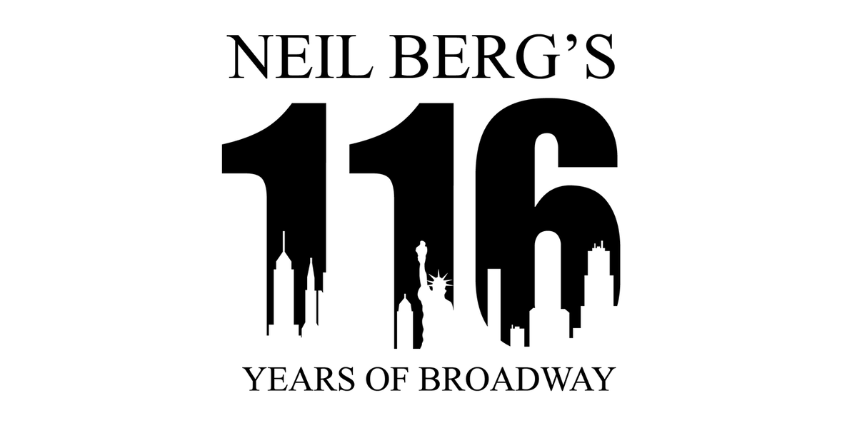 Neil Berg\u2019s 116 Years of Broadway