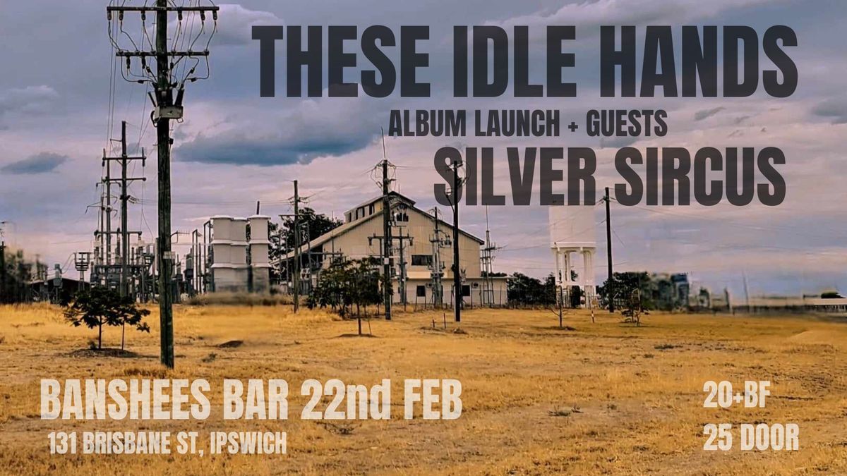 These Idle Hands - Album Launch + guests Silver Sircus | Banshees Bar & Artspace