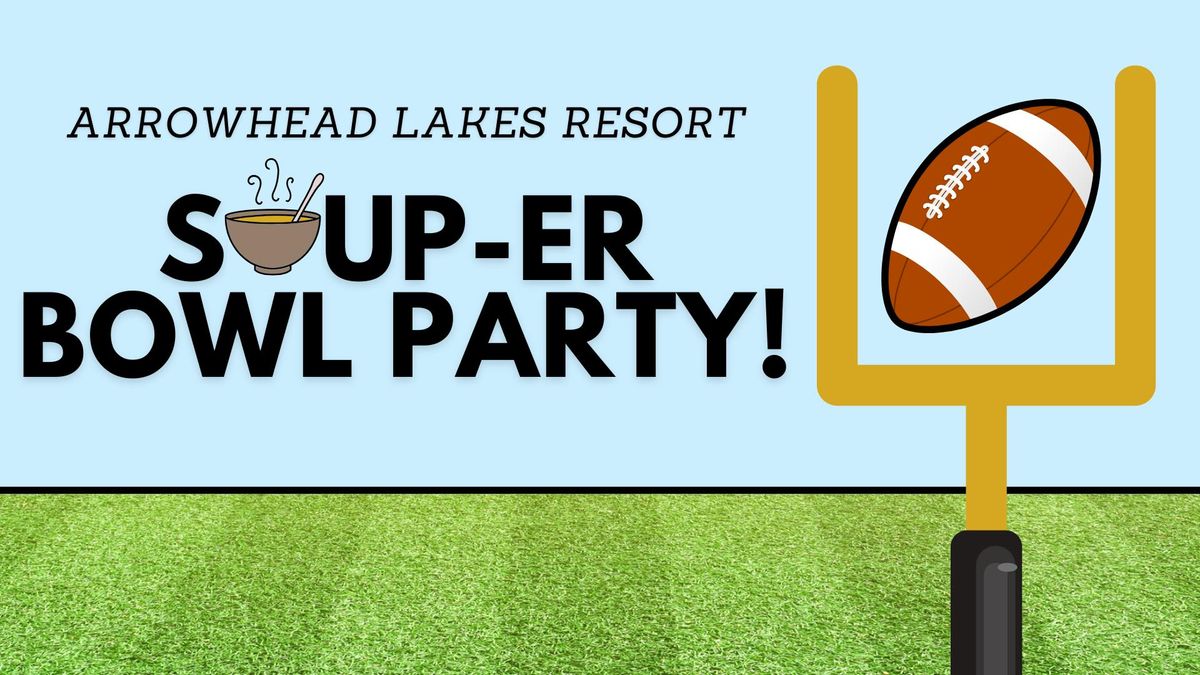 SOUP-er Bowl Party at Arrowhead Lakes Resort (Members Only) \ud83c\udfc8