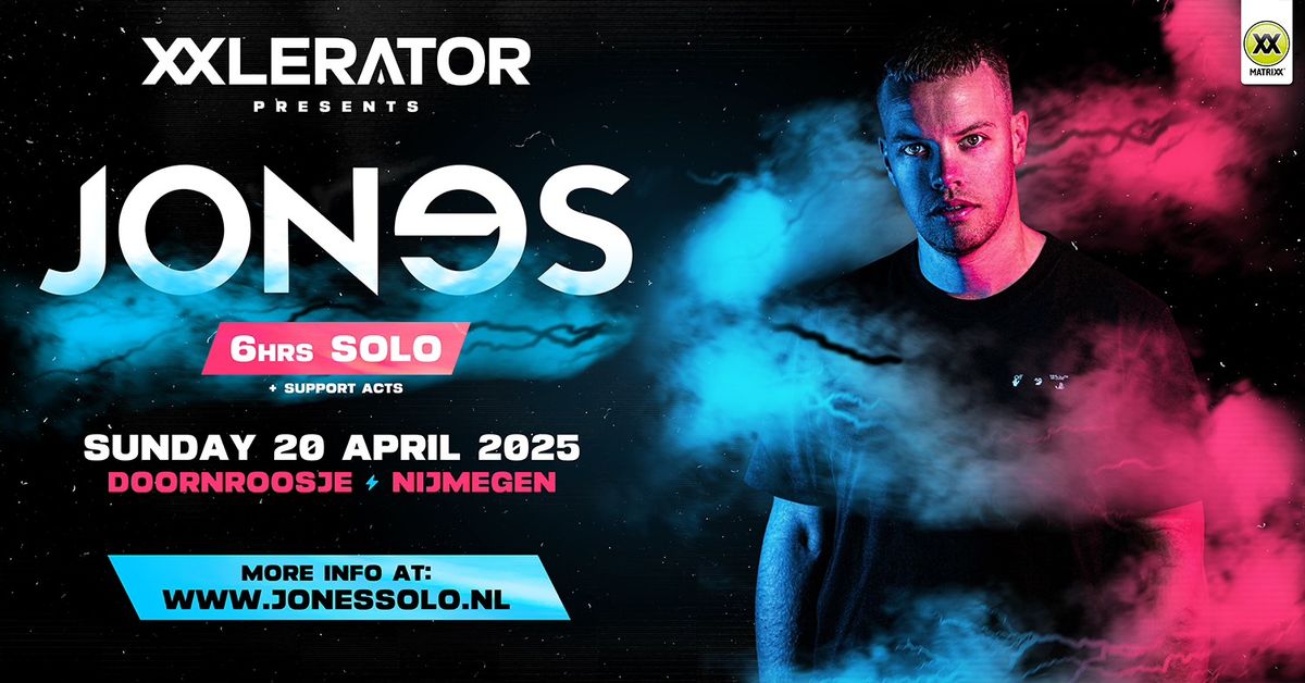 XXlerator presents: JONES 6 HOURS SOLO