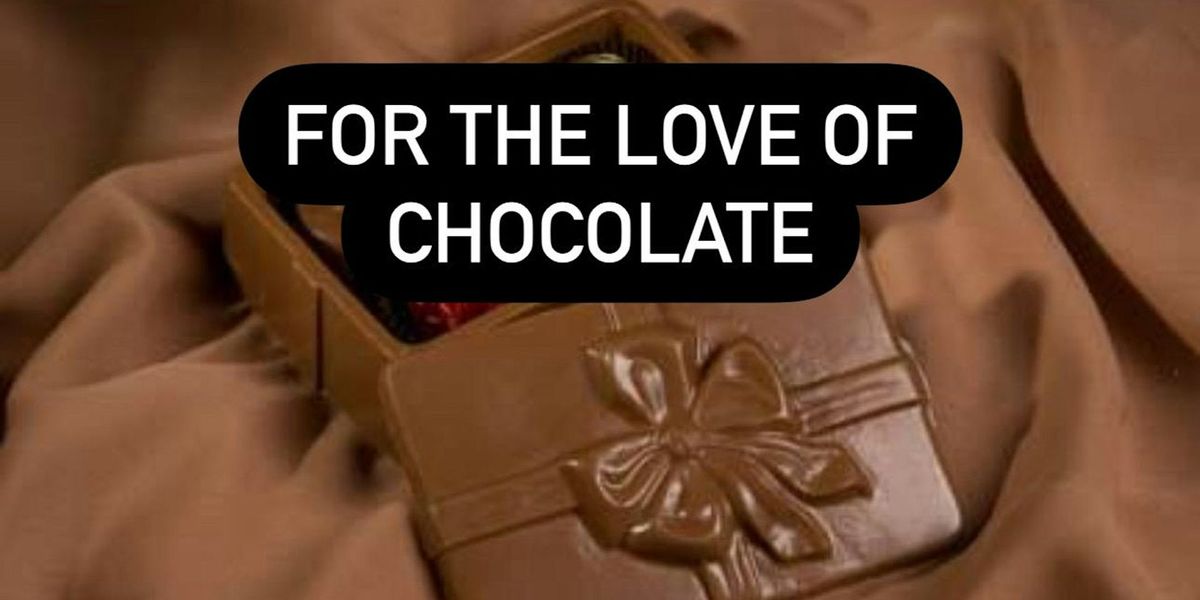 FOR THE LOVE OF CHOCOLATES