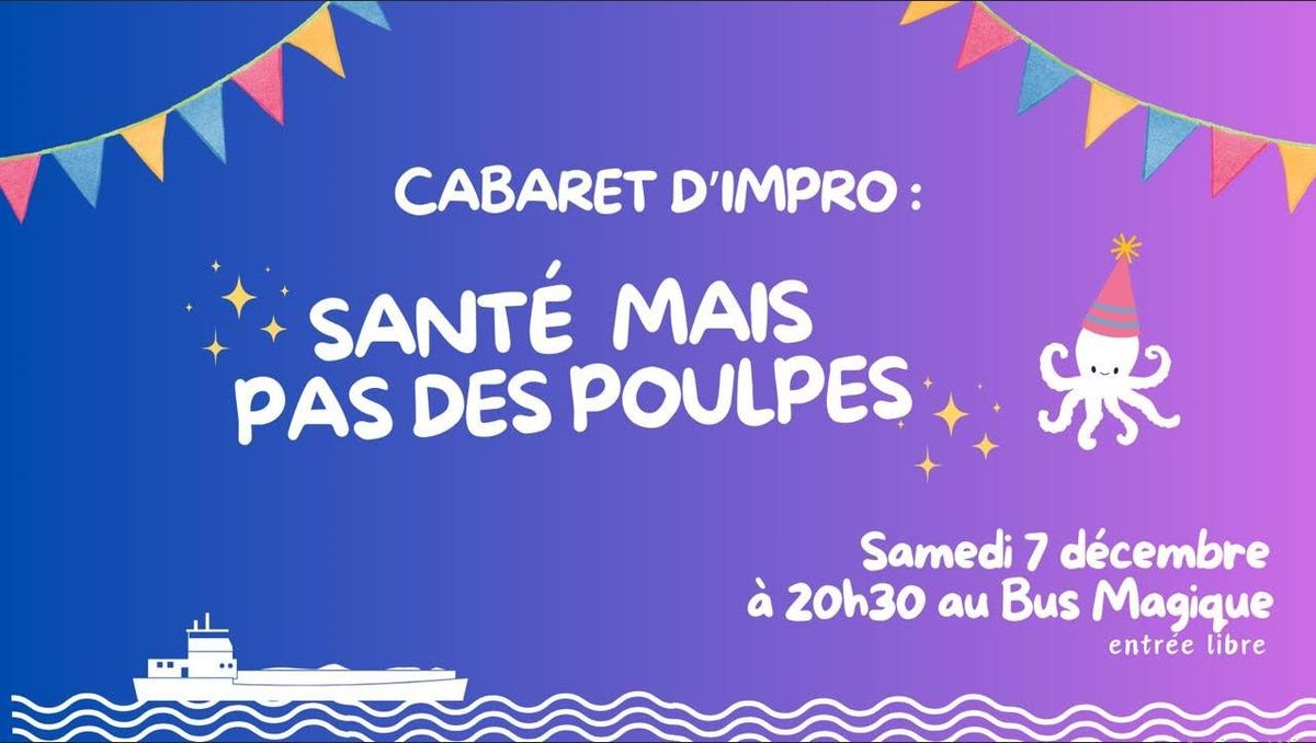 SANT\u00c9 MAIS PAS DES POULPES \ud83e\uddb6\ud83c\udffb- Cabaret d'Impro | P\u00e9niche le Bus Magique