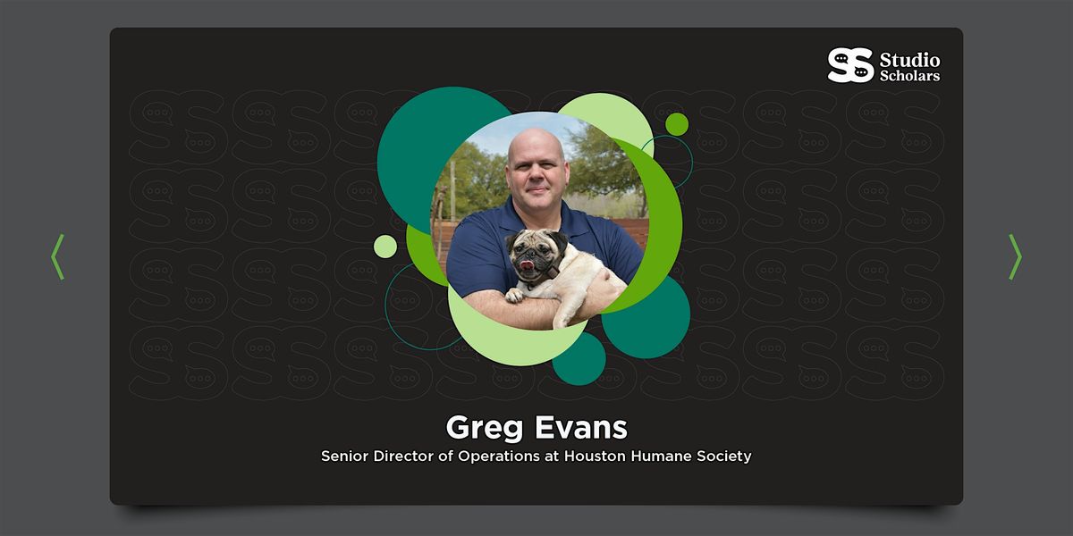 Studio Scholars | Greg Evans from Houston Humane Society