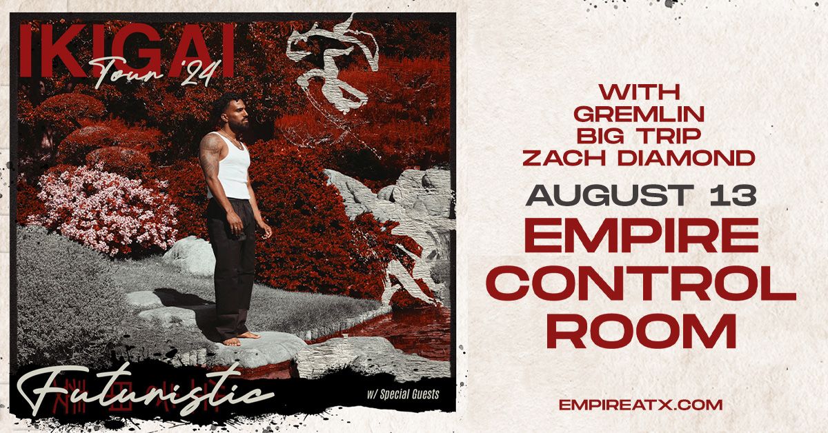 Empire Presents: Futuristic - Ikigai Tour w\/ Gremlin, Big Trip & Zach Diamond in the Control Room