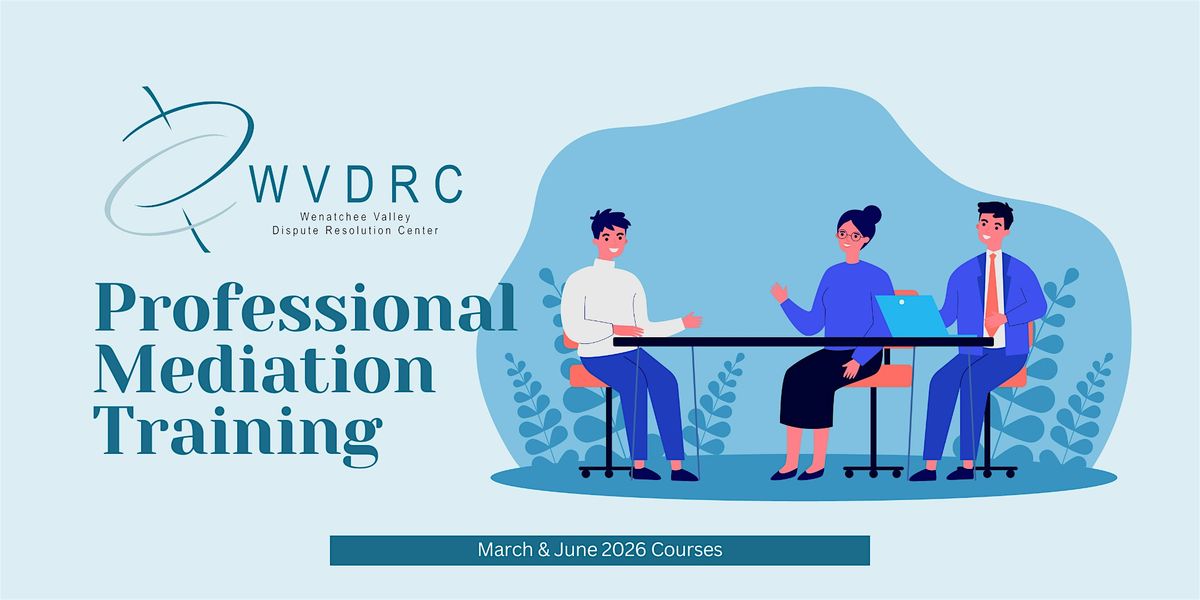 March 2026 Wenatchee Valley DRC Professional Mediation Training