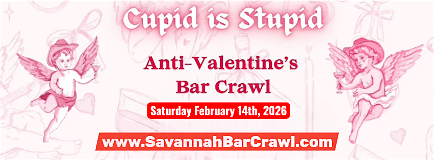 Cupid is Stupid ~ Anti-Valentine's Day Themed Bar Crawl ~ Savannah, GA.
