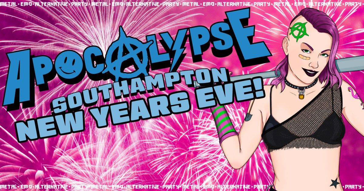 Apocalypse Southampton - NEW YEARS EVE!