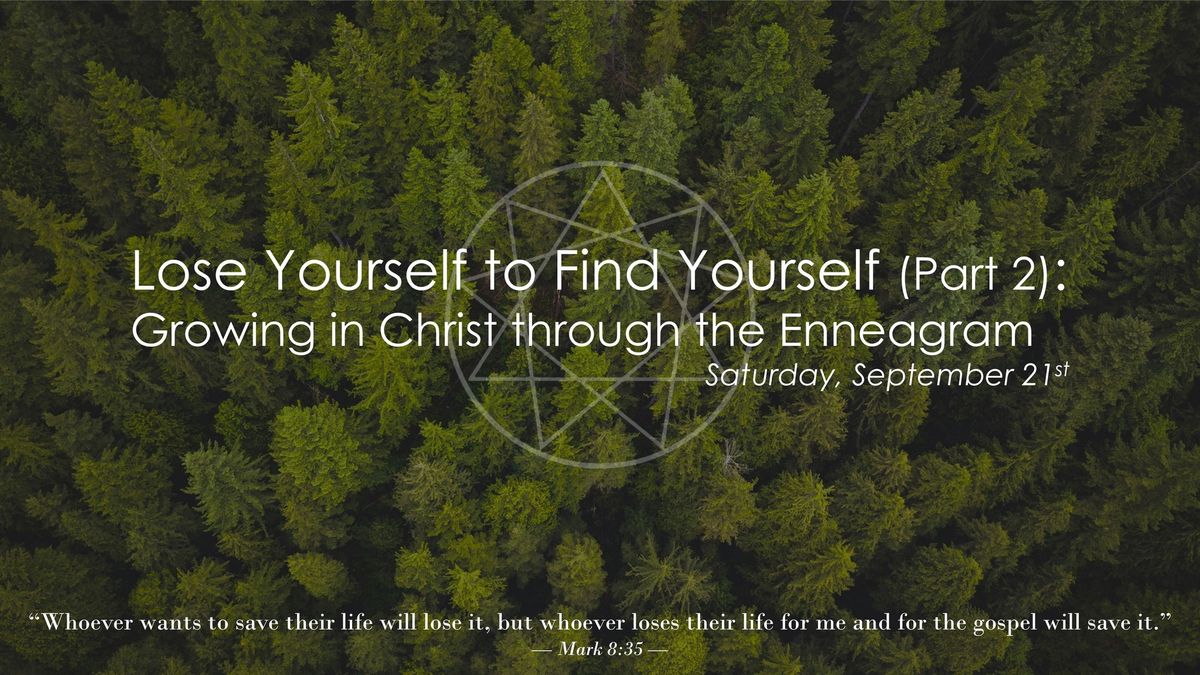 Lose Yourself to Find Yourself (Part 2): Growing in Christ through the Enneagram