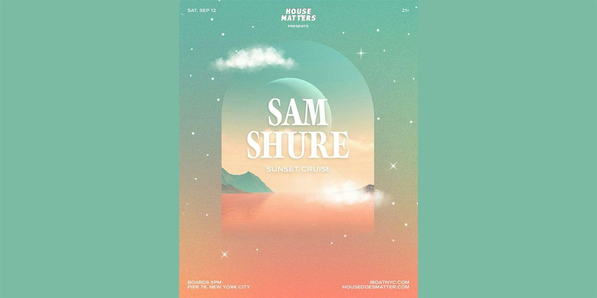 Joonbug Presents: iBoatNYC - House Matters: SAM SHURE Sunset Cruise