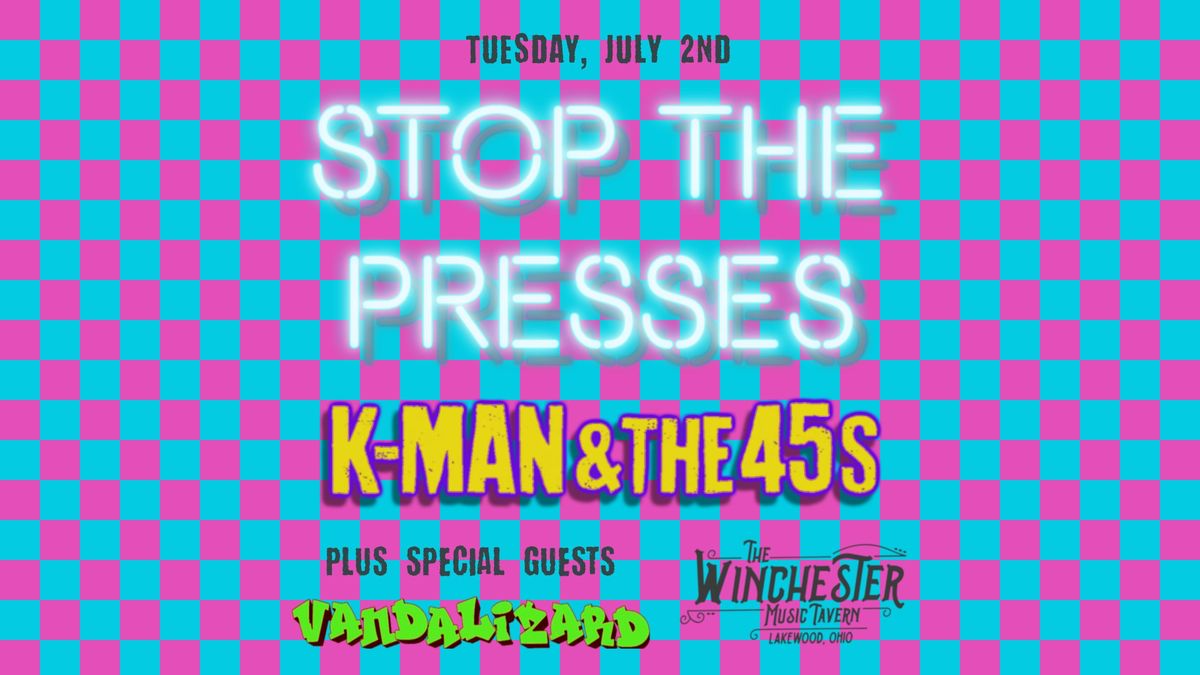 Stop the Presses, K-Man and the 45s, Vandalizard +TBA