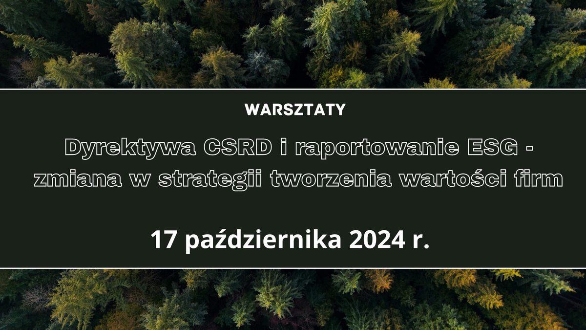 Warsztaty: Dyrektywa CSRD i raportowanie ESG - zmiana w strategii tworzenia warto\u015bci firm