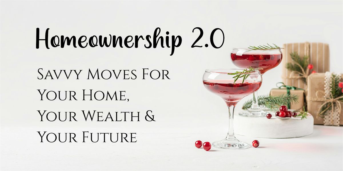 Homeownership 2.0: Savvy Moves For Your Home, Your Wealth, Your Future