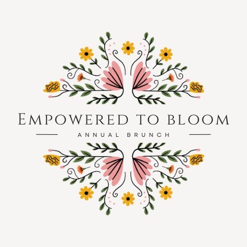 Empowered to Bloom - By Women, For Women: Celebrating Strength, Empowering Futures