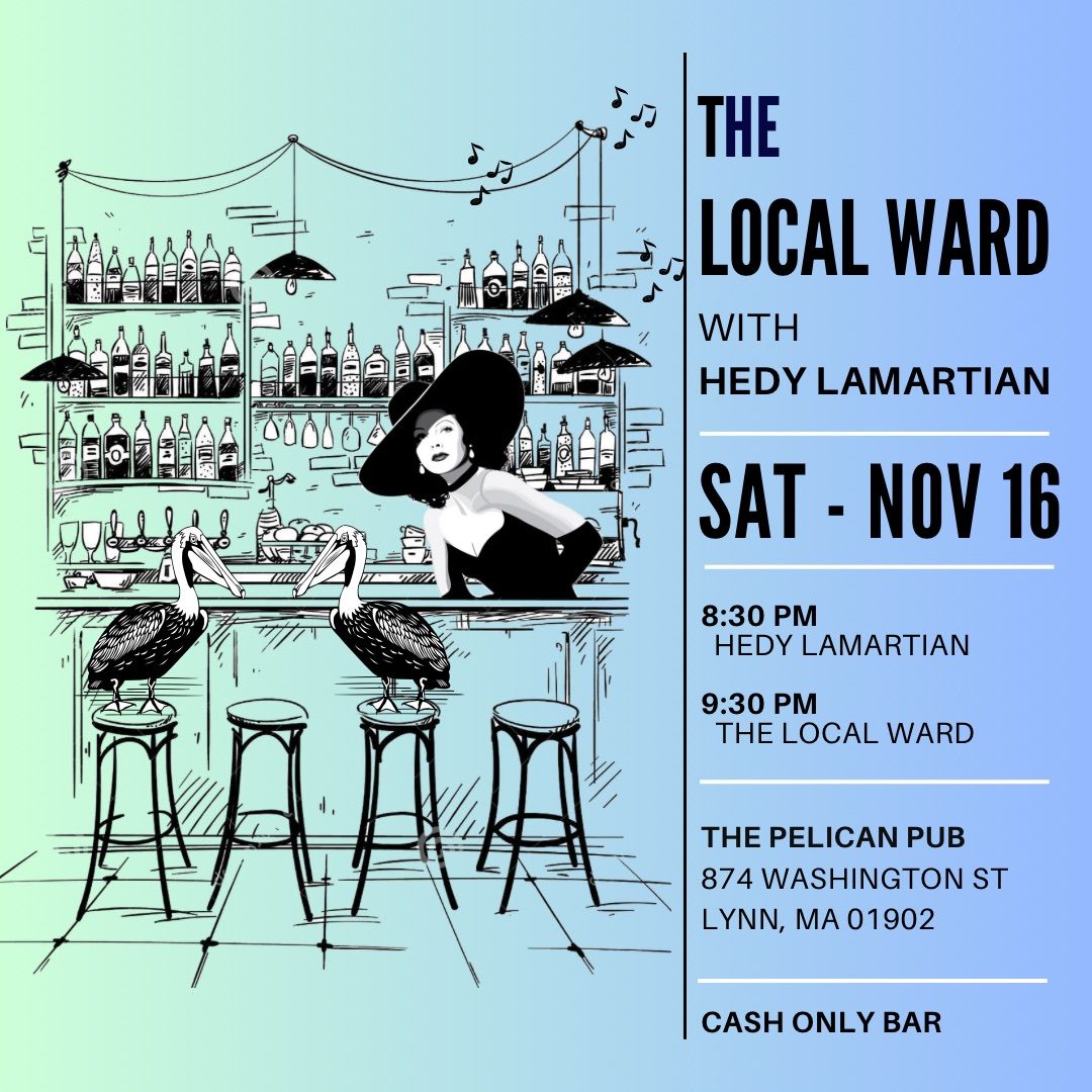 The Local Ward with Hedy Lamartian @Pelican Pub