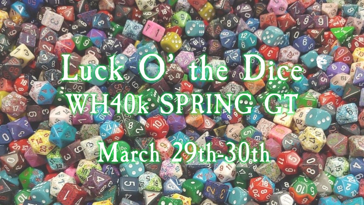 Luck 'O the Dice Spring 40k GT