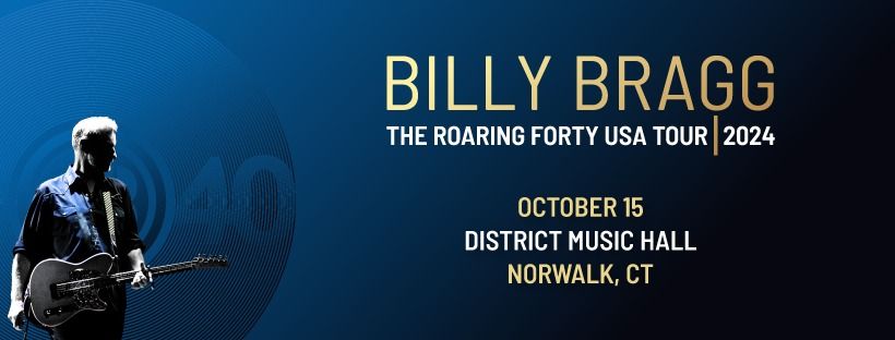 Billy Bragg | The Roaring Forty | Norwalk, CT