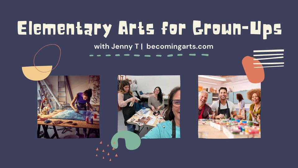 Elementary Arts for Grown-Ups with Jenny T - MUST REGISTER