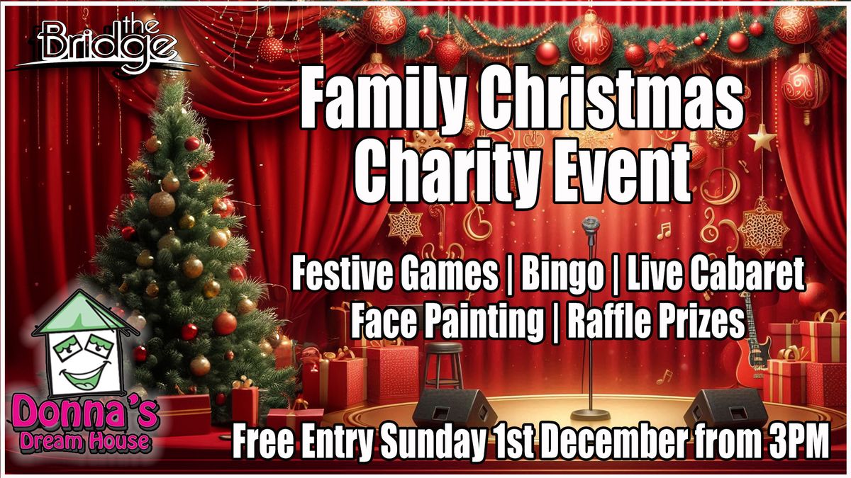 Family Christmas Charity Event Raising Funds in aid of Donna's Dreamhouse FREE ENTRY @The Bridge