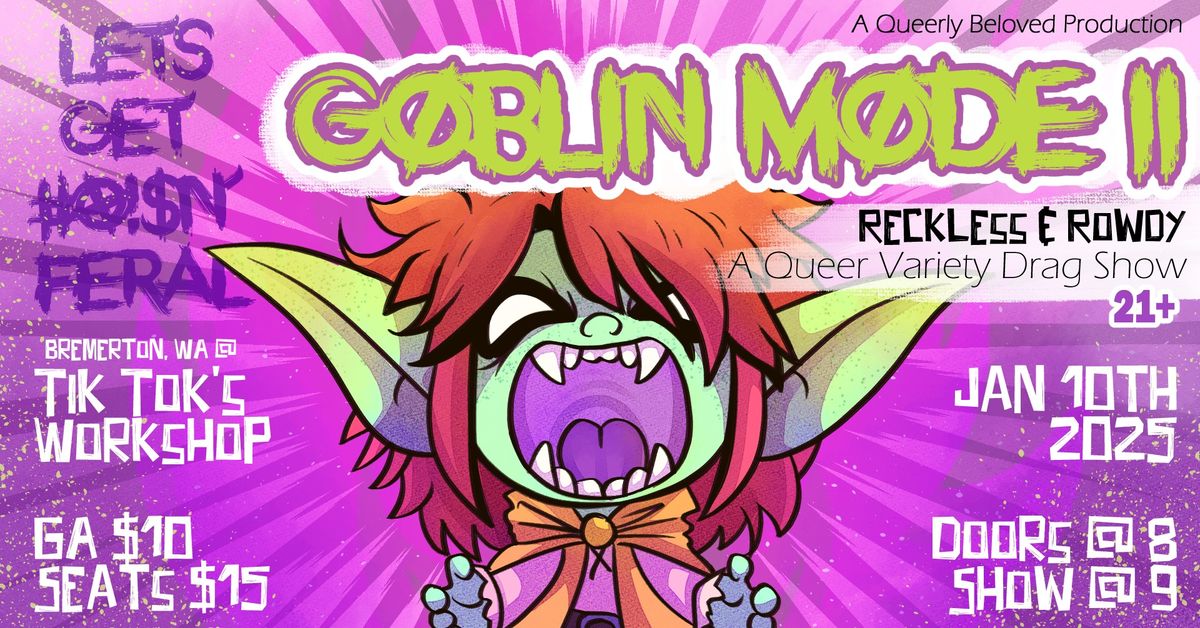 GOBLIN MODE 2: Reckless & Rowdy- Variety Drag Show | 21+