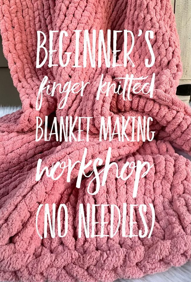Beginner\u2019s chunky yarn finger knitted blanket workshop 04\/07 11:30am