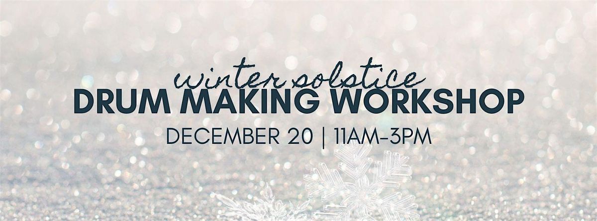 Winter Solstice Drum Making  Workshop