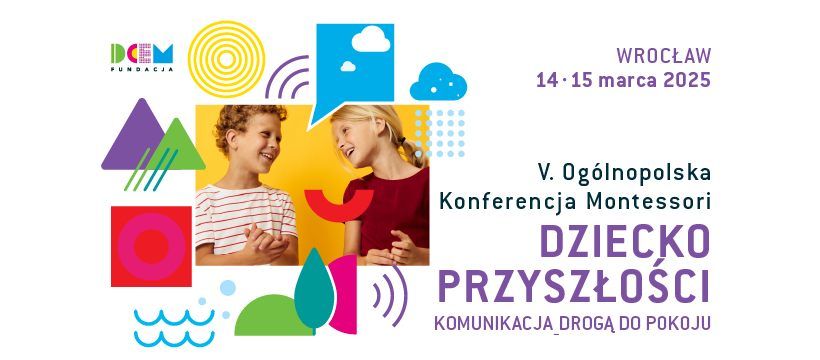 V. OG\u00d3LNOPOLSKA KONFERENCJA MONTESSORI \u201eDZIECKO PRZYSZ\u0141O\u015aCI\u201d