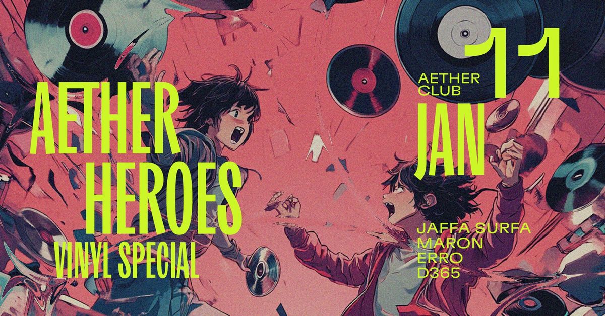 AETHER HEROES: VINYL SPECIAL w\/ Jaffa Surfa, Maron, Erro, d365