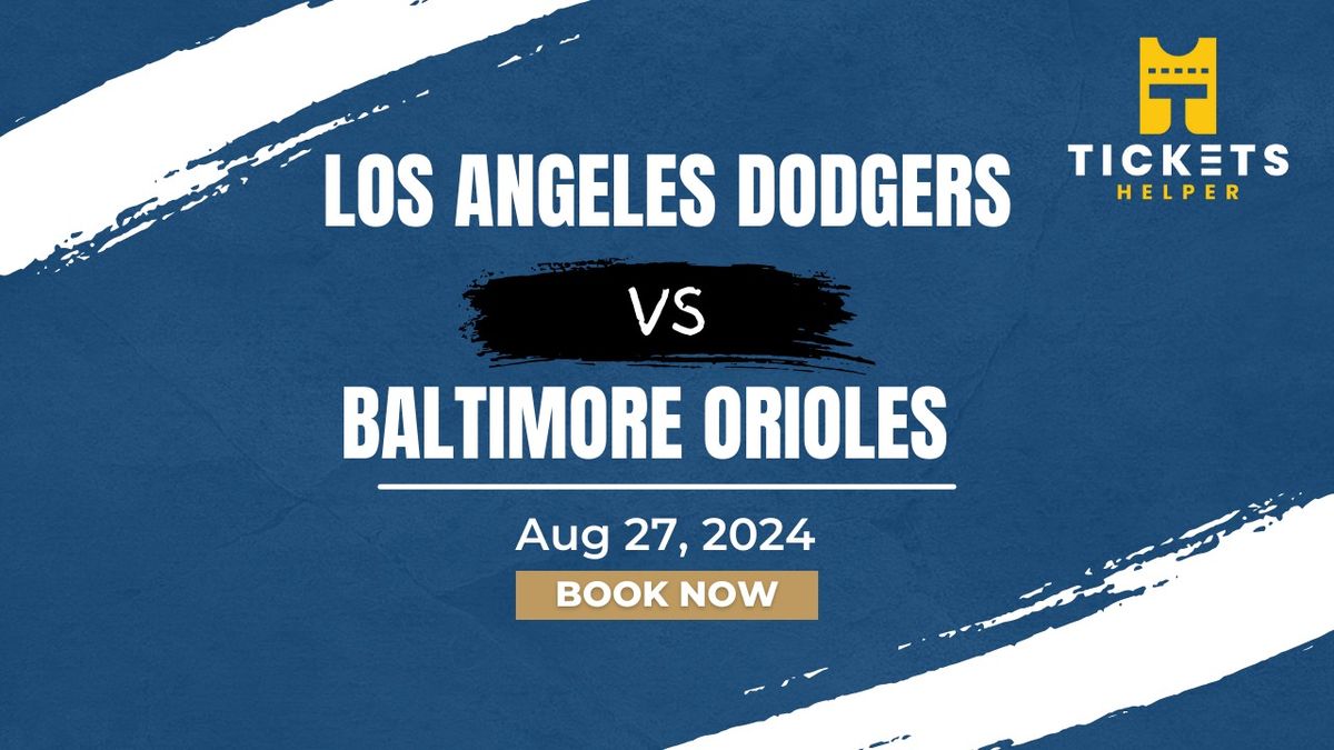 Los Dodgers vs. Baltimore Orioles at Dodger Stadium