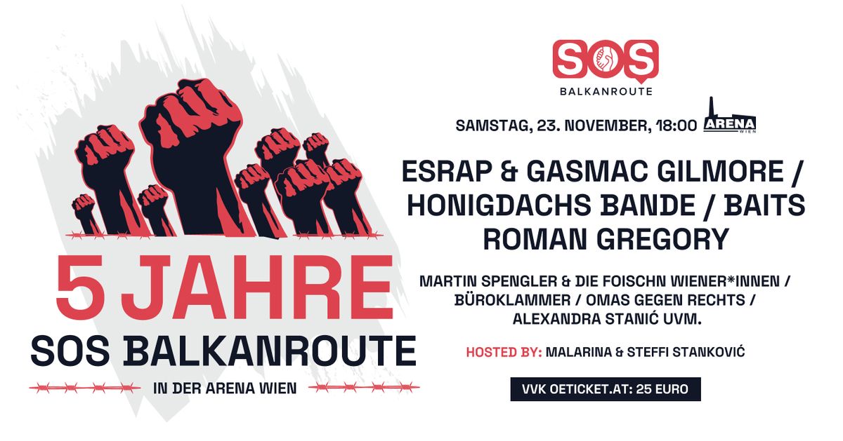 5 Jahre SOS Balkanroute @ Arena Wien mit ESRAP, Honigdachs Bande, Baits, Omas gegen Rechts, uvm.