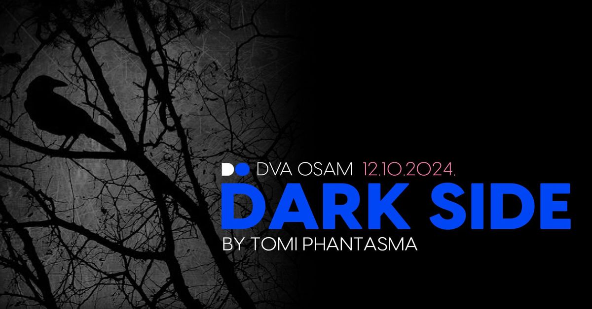  DARK SIDE by Tomi Phantasma u DVA OSAM