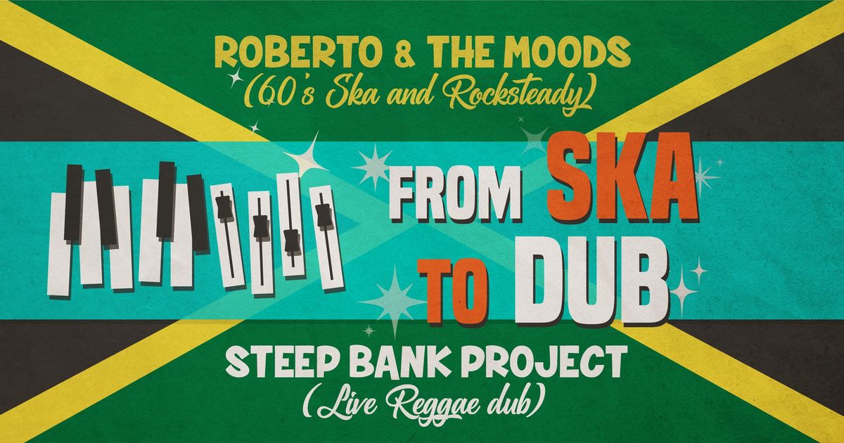 FROM SKA TO DUB : Roberto & the Moods + Steep Bank Project