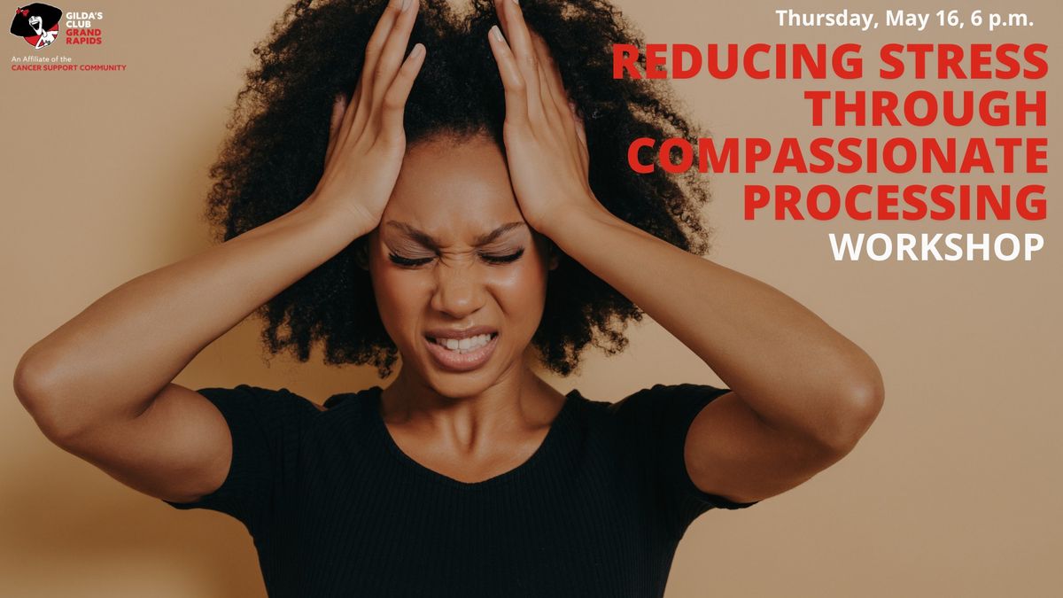 Reducing Stress through Compassionate Processing Workshop