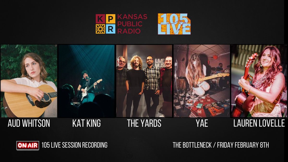 105 Live Session Recording: Kat King, The Yards, Yae, Lauren Lovelle & Aud Whitson