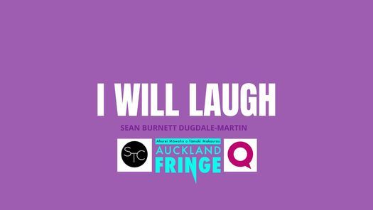 I WILL LAUGH 2021 (Auckland, Q Theatre Season as part of SaQ and Auckland Fringe)