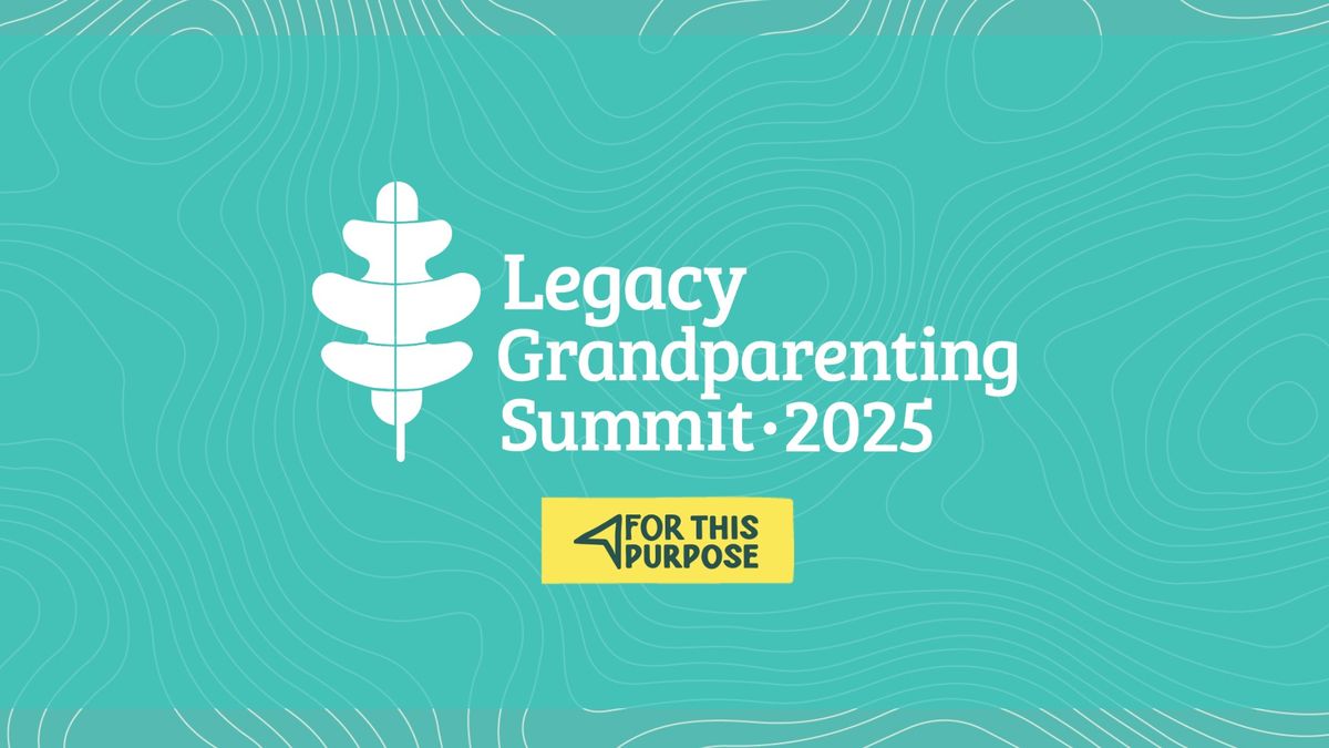 Legacy Grandparenting Summit 2025