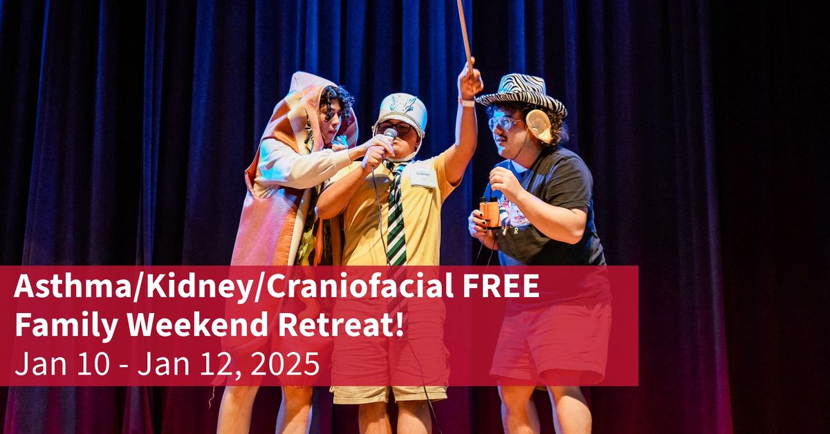 Asthma\/Kidney\/Craniofacial FREE Family Weekend Retreat!