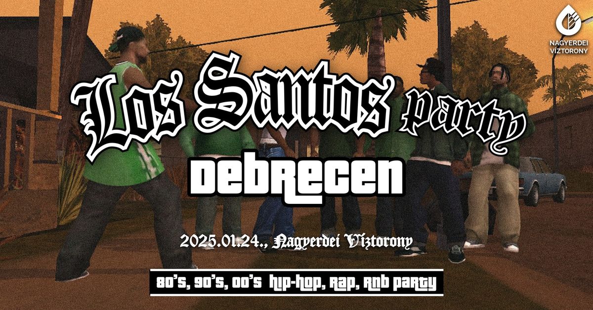 Los Santos Party \/ DEBRECEN \/ 80's 90's 00's HipHop, Rap, R'n'B \/ janu\u00e1r 24. \/ Nagyerdei V\u00edztorony