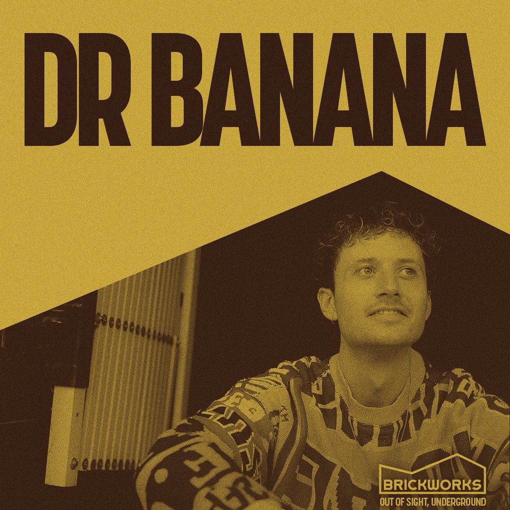 The Brickworks: Dr BANANA