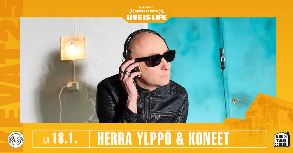 Live is Life: Herra Ylpp\u00f6 & Koneet \/ Musta Kynnys