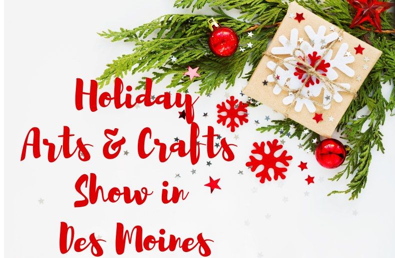 Holiday Arts & Crafts Show in Des Moines at the Iowa State Fairgrounds! 