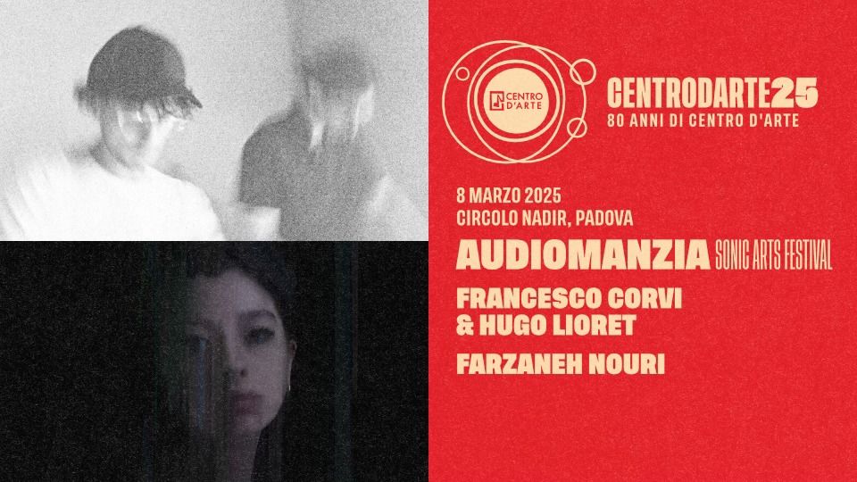 Audiomanzia: Francesco Corvi & Hugo Lioret \/\/ Farzaneh Nouri \u2022 Centro d'Arte di Padova