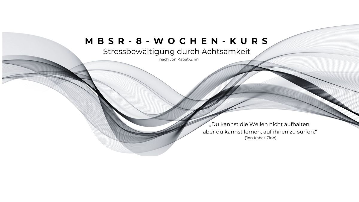 MBSR-8-Wochenkurs nach Kabat-Zinn I Stressbew\u00e4ltigung durch Achtsamkeit