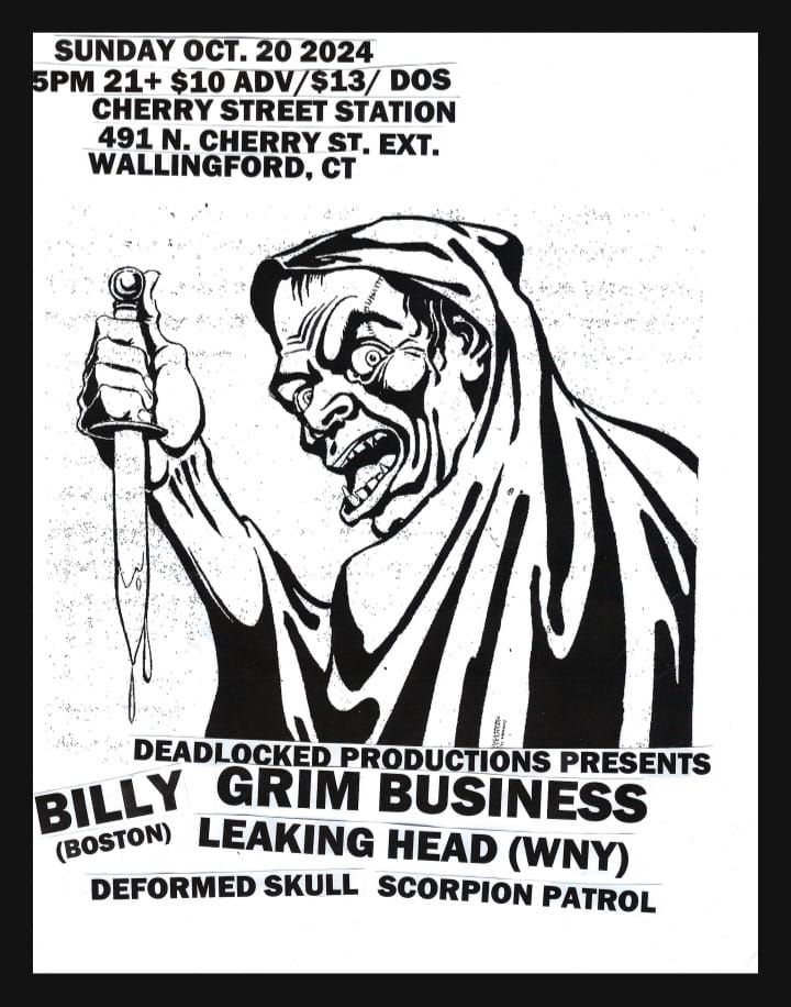 GRIM BUSINESS \/\/ LEAKING HEAD (NY) \/\/ BILLY (MA) \/\/ DEFORMED SKULL \/\/ SCORPION PATROL