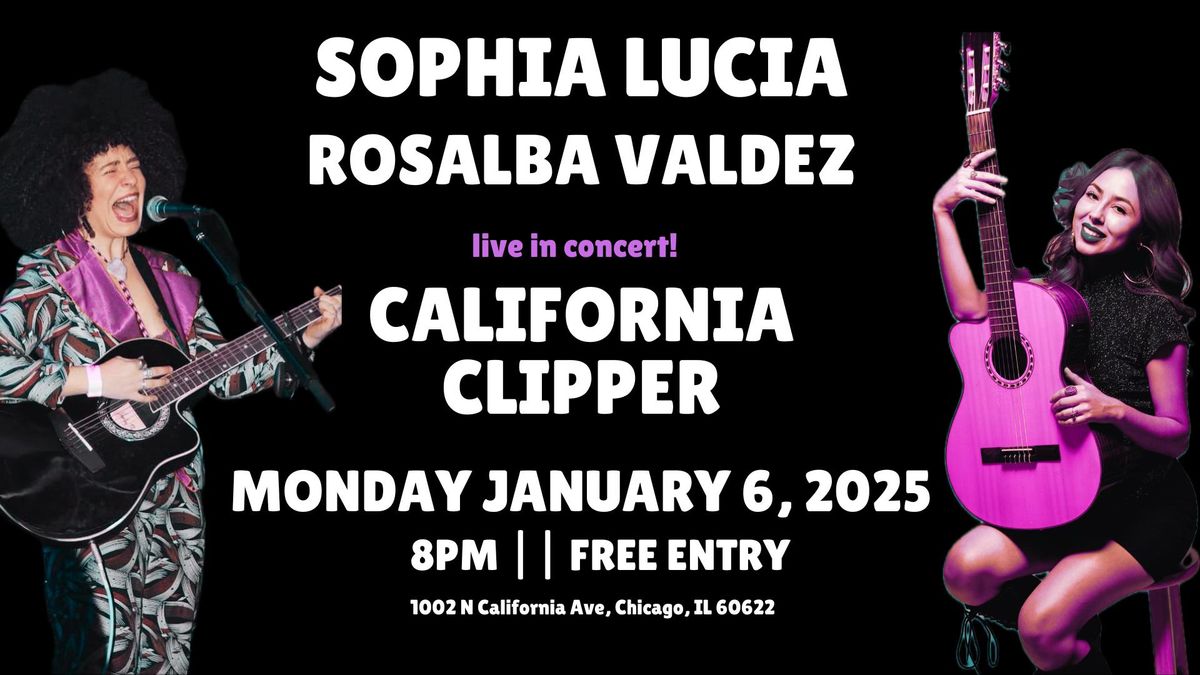 Sophia Lucia || Rosalba Valdez LIVE IN CONCERT at California Clipper! (FREE ENTRY!)